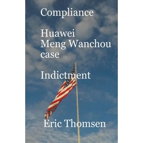Compliance Huawei Meng Wanzhou Case - Indictment
