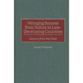 Wringing Success from Failure in Late-Developing Countries: Lessons from the Field