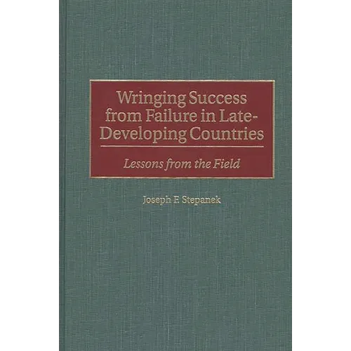 Wringing Success from Failure in Late-Developing Countries: Lessons from the Field