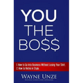 YOU The Boss: 1. How to Go Into Business Without Losing Your Shirt 2. How to Retire In Style