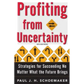Profiting from Uncertainty: Strategies for Succeeding No Matter What the Future Brings