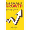 Product-Led Growth: How to Build a Product That Sells Itself