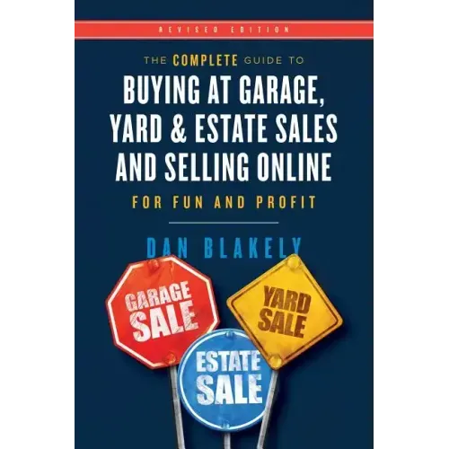 The Complete Guide to Buying at Garage, Yard, and Estate Sales and Selling Online for Fun and Profit