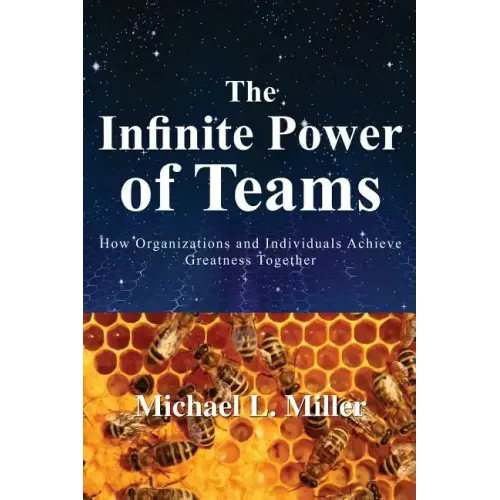 The Infinite Power of Teams: How Organizations and Individuals Achieve Greatness Together