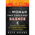 The Woman They Could Not Silence: The Shocking Story of a Woman Who Dared to Fight Back