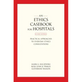An Ethics Casebook for Hospitals: Practical Approaches to Everyday Ethics Consultations, Second Edition