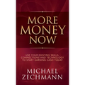 More Money Now: Use Your Existing Skills, Connections and Technology to Start Earning Cash Today