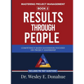 Mastering Project Management: Results Through People: Results Through People: Results Through People: Results Through People
