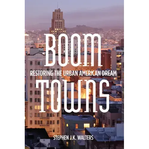 Boom Towns: Restoring the Urban American Dream