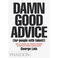 Damn Good Advice (for People with Talent!): How to Unleash Your Creative Potential by America's Master Communicator