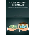 Small Business, Big Impact Strategies for Capitalizing on Sustainability