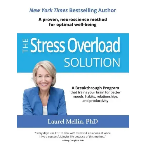 The Stress Overload Solution: A Breakthrough Program that Trains Your Brain for Better Moods, Habits, Relationships, and Productivity