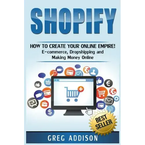 Shopify: How To Create Your Online Empire!- E-commerce, Dropshipping and Making Money Online