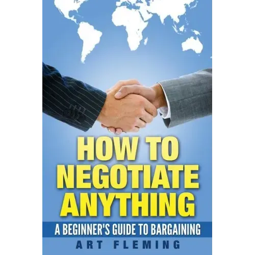 How to Negotiate Anything: A Beginner's Guide to Negotiating