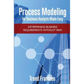Process Modeling for Business Analysts Made easy: Determining Business Requirements without Pain