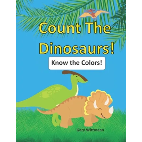 Count the Dinosaurs!: Know the Colors. Great Picture Book for Ages 2 - 5