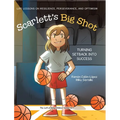 Scarlett's Big Shot: Turning Setback Into Success: Life Lessons on Resilience, Perseverance, and Optimism