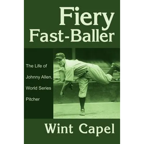 Fiery Fast-Baller: The Life of Johnny Allen, World Series Pitcher