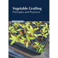 Vegetable Grafting: Principles and Practices