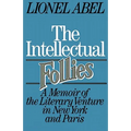 The Intellectual Follies: A Memoir of the Literary Venture in New York and Paris