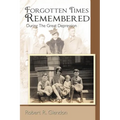 Forgotten Times Remembered: During the Great Depression
