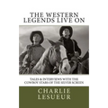 The Western Legends Live on: Tales and Interviews with the Cowboy Stars of the Silver Screen