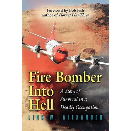 Fire Bomber Into Hell: A Story of Survival in a Deadly Occupation