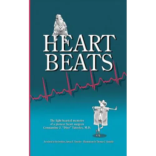 Heartbeats: The light-hearted memoirs of a pioneer heart surgeon Constantine J. "Dino" Tatooles, M.D.