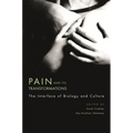 Pain and Its Transformations: The Interface of Biology and Culture
