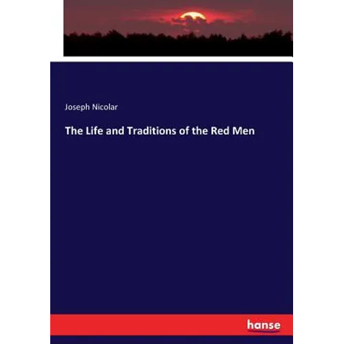 The Life and Traditions of the Red Men