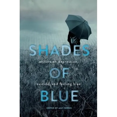 Shades of Blue: Writers on Depression, Suicide, and Feeling Blue