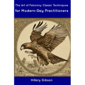 The Art of Falconry: Classic Techniques for Modern-Day Practitioners
