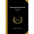 Representative Statesmen: Political Studies; Volume I