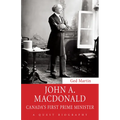 John A. MacDonald: Canada's First Prime Minister