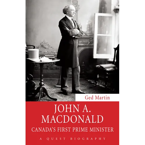 John A. MacDonald: Canada's First Prime Minister