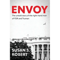 Envoy: The Untold Story of the Right-Hand Man of FDR And Truman