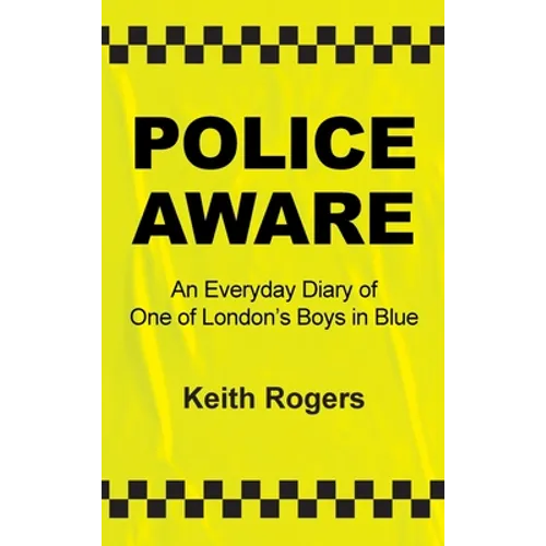 Police Aware: An Everyday Diary of One of London's Boys in Blue