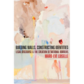 Building Walls, Constructing Identities: Legal Discourse and the Creation of National Borders
