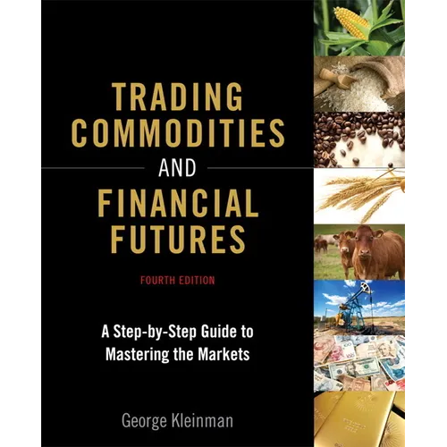 Trading Commodities and Financial Futures: A Step-By-Step Guide to Mastering the Markets