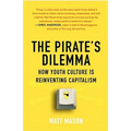 The Pirate's Dilemma: How Youth Culture Is Reinventing Capitalism