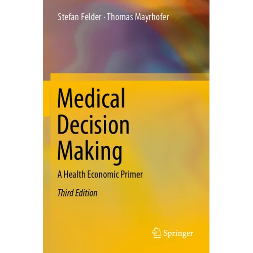 Medical Decision Making: A Health Economic Primer