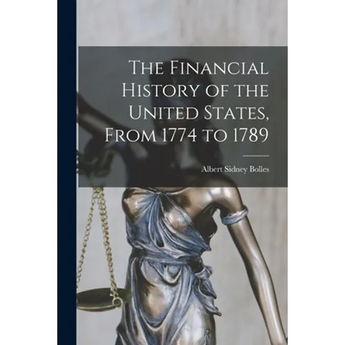The Financial History of the United States, From 1774 to 1789