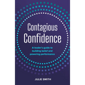 Contagious Confidence: A Leader's Guide to Building Belief and Powering Performance