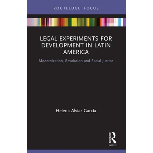 Legal Experiments for Development in Latin America: Modernization, Revolution and Social Justice