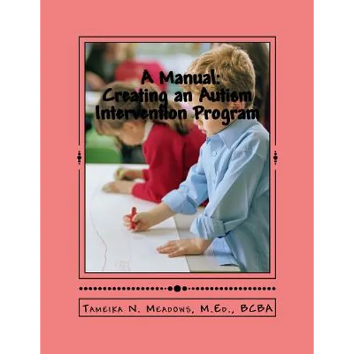A Manual: Creating an Autism Intervention Program: Providing clinic based ABA treatment