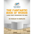 The Fantastic Book of Words Large Print Crossword for Men 50 Puzzles to Complete!