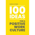 100 Ideas for a Positive Work Culture