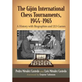 The Gijon International Chess Tournaments, 1944-1965: A History with Biographies and 213 Games