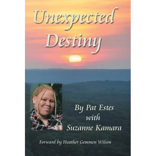 Unexpected Destiny: A Story of Albinism, Adoption, Cross-Cultural Living, and a Search for Identity