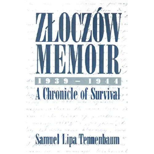 Zloczow Memoir: 1939-1944 a Chronicle of Survival